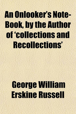 Book cover for An Onlooker's Note-Book, by the Author of 'Collections and Recollections'