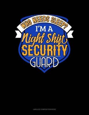 Cover of Who Needs Sleep I'm a Night Shift Security Guard