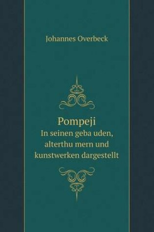 Cover of Pompeji In seinen geba&#776;uden, alterthu&#776;mern und kunstwerken dargestellt