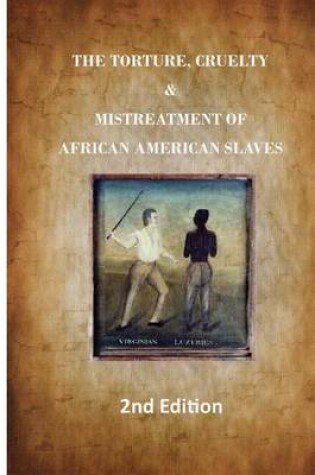 Cover of American Slave - The Torture, Cruelty and Mistreatment of African American Slaves