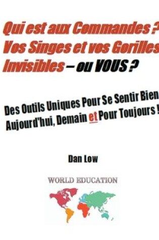Cover of Qui est aux Commandes ? Vos Singes et vos Gorilles Invisibles - ou VOUS ?
