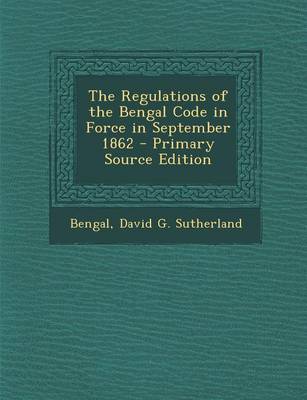 Book cover for The Regulations of the Bengal Code in Force in September 1862 - Primary Source Edition