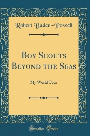 Cover of Boy Scouts Beyond the Seas: My World Tour (Classic Reprint)