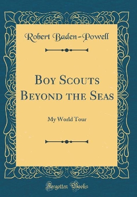 Book cover for Boy Scouts Beyond the Seas: My World Tour (Classic Reprint)