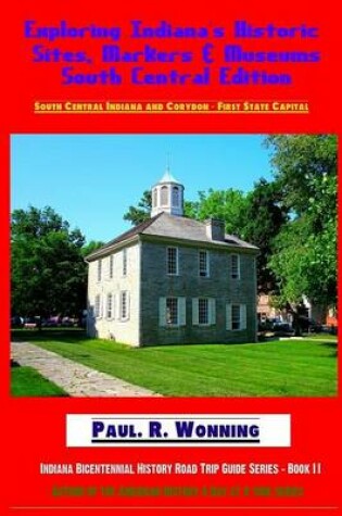 Cover of Exploring Indiana's Historic Sites, Markers & Museums - South Central Edition