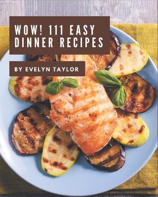 Book cover for Wow! 111 Easy Dinner Recipes