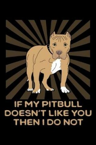 Cover of If My Pitbull Doesn't Like You Then I Do Not