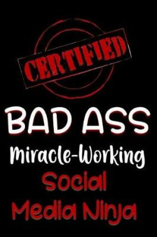 Cover of Certified Bad Ass Miracle-Working Social Media Ninja