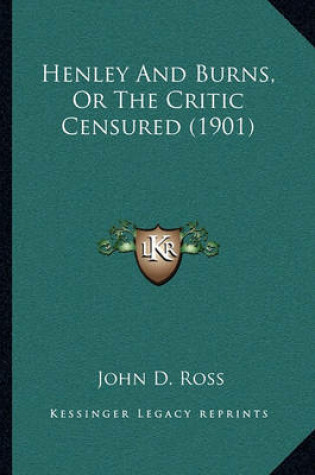 Cover of Henley And Burns, Or The Critic Censured (1901)