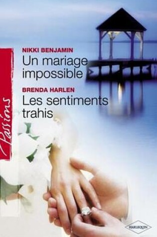 Cover of Un Mariage Impossible - Les Sentiments Trahis (Harlequin Passions)