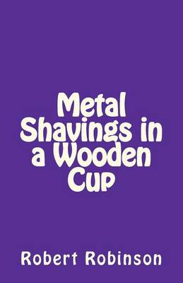 Book cover for Metal Shavings in a Wooden Cup