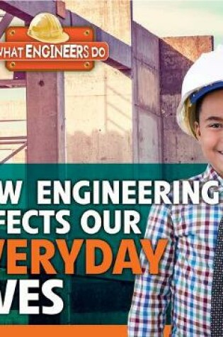 Cover of How Engineering Affects Our Everyday Lives