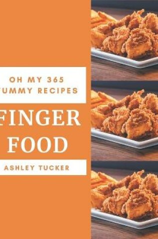 Cover of Oh My 365 Yummy Finger Food Recipes