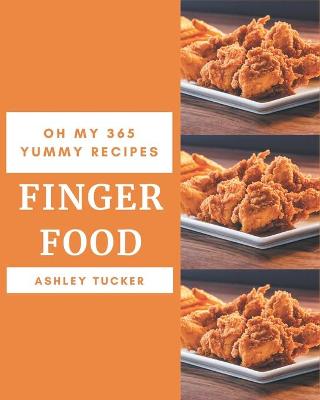 Book cover for Oh My 365 Yummy Finger Food Recipes