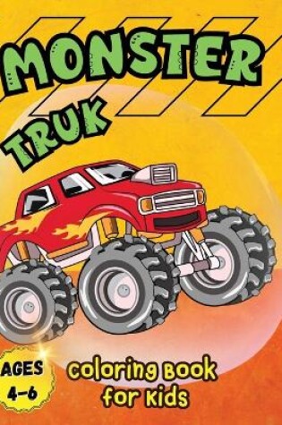 Cover of Monster Truck Coloring Book for Kids Ages 4-6