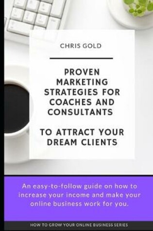 Cover of Proven Marketing Strategies for Coaches and Consultants