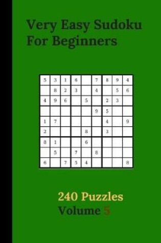 Cover of Very Easy Sudoku For Beginners 240 Puzzles Volume 5