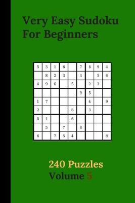 Book cover for Very Easy Sudoku For Beginners 240 Puzzles Volume 5