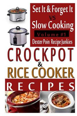 Book cover for Crockpot Recipes & Rice Cooker Recipes - Vol 1 - Set It & Forget It Vs Slow Cooking!