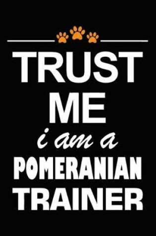 Cover of Trust Me I Am A Pomeranian Trainer