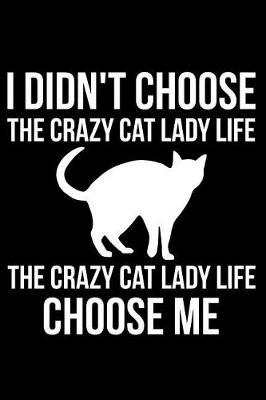 Book cover for I Didn't Choose the Crazy Cat Lady Life the Crazy Cat Lady Life Choose Me