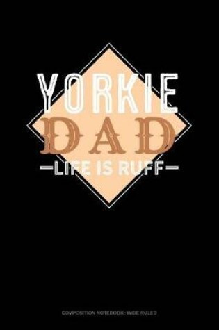 Cover of Yorkie Dad Life Is Ruff