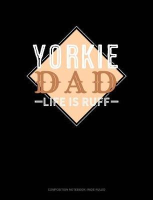 Cover of Yorkie Dad Life Is Ruff