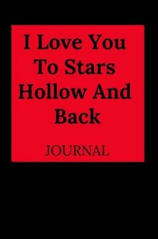 Cover of I Love You to Stars Hollow and Back Journal