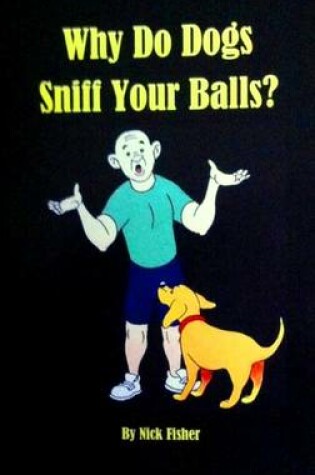 Cover of Why Do Dogs Sniff Your Balls?