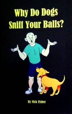 Book cover for Why Do Dogs Sniff Your Balls?