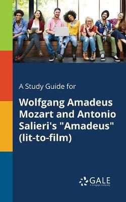 Book cover for A Study Guide for Wolfgang Amadeus Mozart and Antonio Salieri's Amadeus (Lit-To-Film)