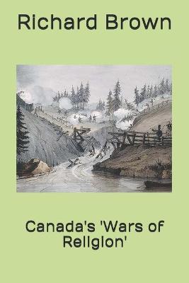 Book cover for Canada's 'Wars of Religion'