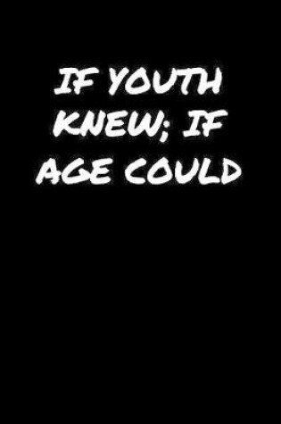 Cover of If Youth Knew If Age Could�