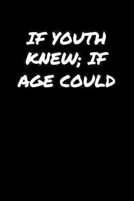 Book cover for If Youth Knew If Age Could�