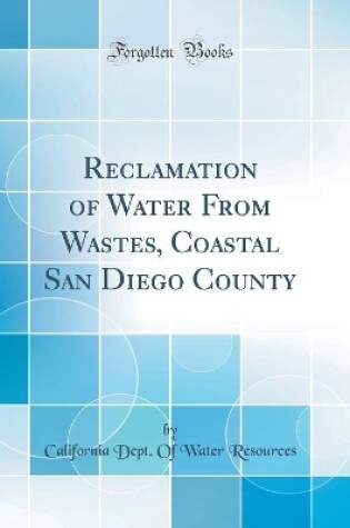 Cover of Reclamation of Water from Wastes, Coastal San Diego County (Classic Reprint)