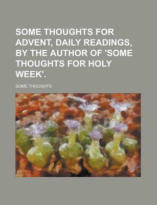 Book cover for Some Thoughts for Advent, Daily Readings, by the Author of 'Some Thoughts for Holy Week'