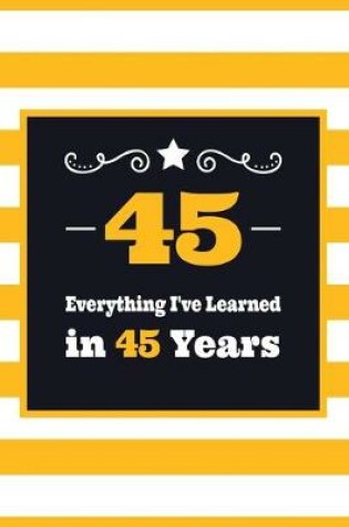 Cover of 45 Everything I've Learned in 45 Years