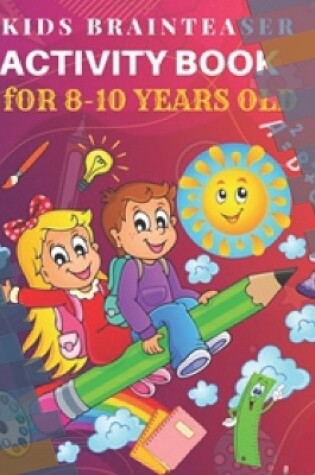 Cover of Kids Brainteasers Activity Book (8-10 years)