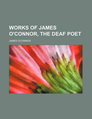 Book cover for Works of James O'Connor, the Deaf Poet