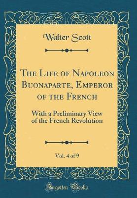 Book cover for The Life of Napoleon Buonaparte, Emperor of the French, Vol. 4 of 9