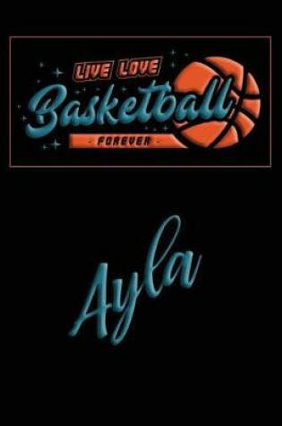 Cover of Live Love Basketball Forever Ayla