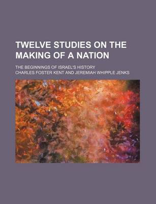 Book cover for Twelve Studies on the Making of a Nation; The Beginnings of Israel's History