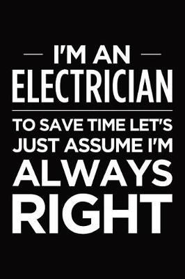 Book cover for I'm an electrician, to save time let's just assume I'm always right