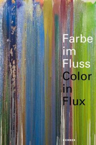 Cover of Colour in Flux / Farbe Im Fluss