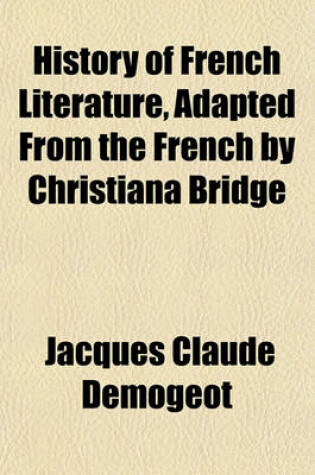 Cover of History of French Literature, Adapted from the French by Christiana Bridge