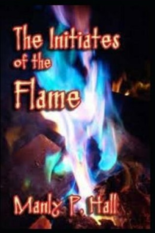 Cover of The initiates of the flame illustrated by manly p. hall