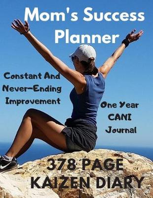 Book cover for Mom's Success Planner - One Year Cani Journal Constant and Never Ending Improvement Kaizen Diary