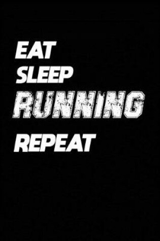 Cover of Eat Sleep Running Repeat