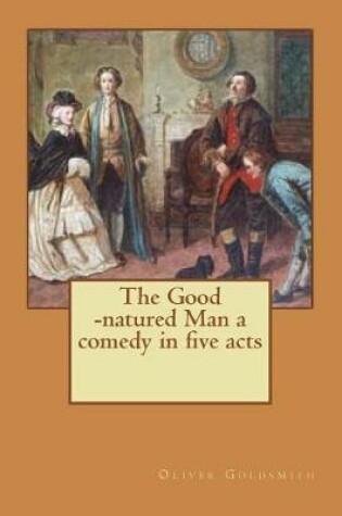 Cover of The Good -natured Man a comedy in five acts