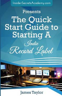 Book cover for The Quick Start Guide to Starting a Indie Record Label